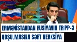 Ermənistandan Rusiyanın TRIPP-ə qoşulmasına sərt reaksiya