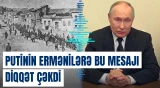 Putin qondarma soyqırımı ilə bağlı ermənilərə mesaj göndərdi