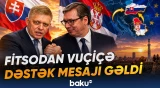 Fitsonun Serbiya və Slovakiyanın suveren siyasəti barədə mesajı nə olub?