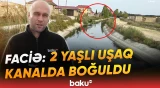 "Dedik, bəlkə, dükana tərəf gedib…" | Diqqətsizlik dəhşət yaşatdı - Azyaşlı kanalda həyatını itirdi