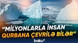Antarktida ilə bağlı qorxunc proqnoz