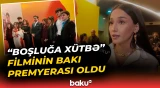 "Boşluğa xütbə" filminin Bakı premyerası baş tutub