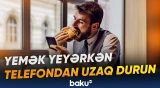 Telefonla yemək yemək orqanizmin toxluq siqnallarını poza bilər