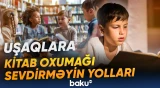 Uşaqlara kitab oxumağı sevdirməyin yolları