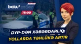 DYP sürücülərə xəbərdarlıq etdi: həftəsonu bunlara diqqət edin! - Baku TV CANLI