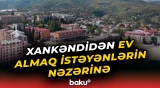 Xankəndidə mənzillər satışa çıxarılacaq | Detallar açıqlandı