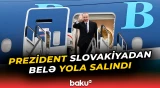 İlham Əliyevin Slovakiyaya rəsmi səfəri başa çatdı - Baku TV