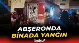 Çoxmərtəbəli yaşayış binasında yanğın baş verdi | Sakinlər təxliyə edildi