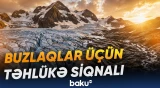 Temperaturun yüksəlməsi Alp buzlaqlarının sürətlə əriməsinə səbəb olur