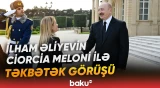 İlham Əliyev və Ciorcia Meloni bir araya gəldi