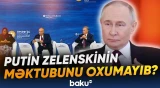 Putin Zelenskinin məktubunu oxumayıb?