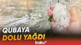 Quba rayonunun ucqar yaşayış məntəqələrinə dolu yağıb