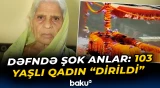 Dəfn etməyə gəlmişdilər, ad gününü keçirdilər | Qadın necə “dirildi”?