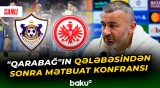"Qarabağ" - "Ayntraxt" oyunundan sonra Qurban Qurbanovun mətbuat konfransı - CANLI