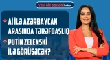 Aİ ilə Azərbaycan arasında əməkdaşlıq | Zelenski Putinlə görüşməyə hazırdır - YENİ BİR SƏHƏR
