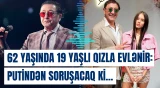Xalq artisti toyu üçün niyə Putindən icazə alacaq?