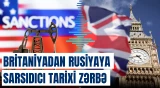 Britaniyadan Rusiyaya sarsıdıcı tarixi zərbə