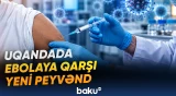 Uqandada Ebola virusuna qarşı yeni peyvəndin tədqiqi planlaşdırılır