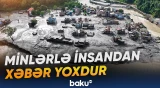 Minlərlə insan itkin olduğu halda aktiv axtarışlar başa çatdırılıb