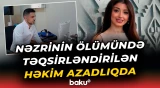 Nəzrinin ölümü ilə bağlı həbs edilən həkim azadlığa çıxdı