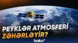 Peyklərin atmosferə mümkün təsiri yeni narahatlıq yaradıb