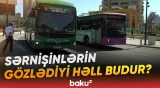 Yeni tədris ilinin başlanması ilə bağlı avtobuslar necə işləyir?