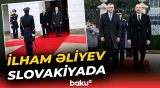 İlham Əliyev Bratislavada belə qarşılandı