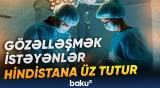 Ölkə plastik cərrahiyyənin qlobal mərkəzinə çevrilir