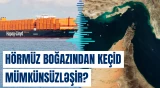 ABŞ-nin “Azadlıq layihəsi” əməliyyatı Hörmüz boğazını açmaya bilər