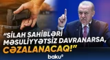 Məsuliyyətsiz davrandığı halda silah sahiblərinə verilən cəzalar artırılacaq