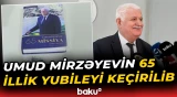Umud Mirzəyevin 65 illik yubileyi keçirildi | "Gənc olanda düşünürdük ki..."