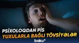 Psixoloq pis yuxuların təsirindən qurtulmağa kömək edən sadə tövsiyələr verib