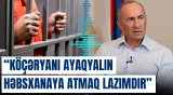 “Köçəryanı ayaqyalın həbsxanaya atmaq lazımdır” | Ara Xudaverdyan
