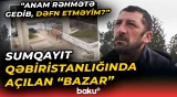"Mən ölsəm, kim basdıracaq?" | Sumqayıtda 2500 manata satılan məzar yerləri - Baku TV