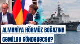 Almaniyanın Hörmüz boğazı ilə bağlı planları nələrdir?