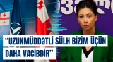 “Uzunmüddətli sülh bizim üçün daha vacibdir” | Tata Xvedeliani