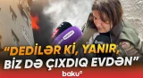 "Dedilər ki, mətbəxdə qısaqapanma olub" | Abşeronda yaşayış binasında yanğın baş verib - Baku TV