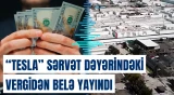 "Tesla" nəyin hesabına yüzmilyonlarla dollar vergi qənaəti əldə edib?