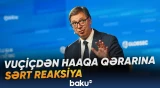 Serbiya Prezidenti qərardan sonra sabitliyin qorunmasını ölkəsi üçün əsas prioritet adlandırıb