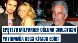 Epşteyn milyarder oğluna ədalətdən yayınmağa necə kömək edib?
