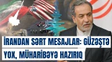 İrandan sərt mesajlar: Güzəştə yox, müharibəyə hazırıq
