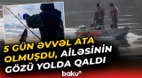 Xəzərdə itkin düşən balıqçılar barədə ürəkdağlayan xəbər