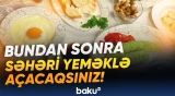 Səhər yeməyindən ötrü ürəyi gedənlərə şad xəbər