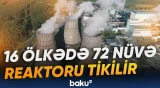 2050-ci ilədək atom enerjisi qurğularının gücü 2,6 dəfə artacaq