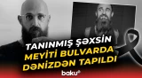 Bulvarda dəhşət | Meyiti tapılan tanınmış şəxs kimdir?