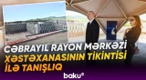 Prezident Cəbrayıl Rayon Mərkəzi Xəstəxanasının binasının tikintisi ilə tanış olub