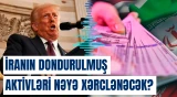 Tramp İranın dondurulmuş aktivlərinin nəyə sərf ediləcəyini açıqladı