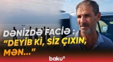 "Tapa bilmirik, 5 uşağı var..." | Dənizdəki qandonduran hadisənin detalları - Baku TV