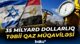 Tarixin ən böyük İsrail–Misir anlaşması qeydə alınıb