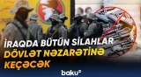 İraqda bütün silahlar dövlət nəzarətinə keçəcək